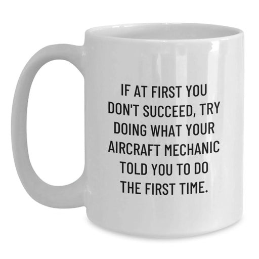 Funny Aircraft Mechanic Gift for Men - If At First You Don't Succeed, White Coffee Mug with Inspirational Quote from Friends - Main