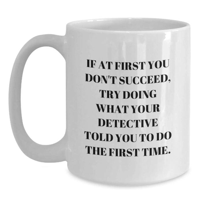Detective White Coffee Mug, Funny Gift for Birthday, Unique Detective Gifts - Main