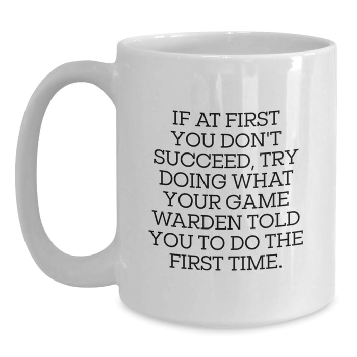 Funny Gift for Game Warden - White Coffee Mug - Mother's Day Unique Gifts from Men to Game Wardens Who Love Humor - Main