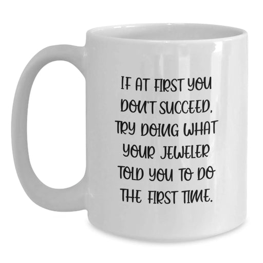 Funny Jeweler Gifts for Men from Friends - White Coffee Mug with Inspirational Quote - Birthday Unique Treats for Him - Main