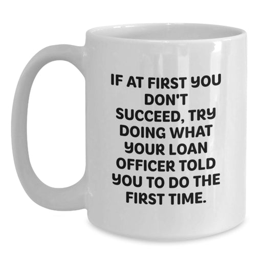 Funny Loan Officer Gifts from Men for Loan Officer, White Coffee Mug with Motivational Quote, Unique Graduation Gifts for Him - Main