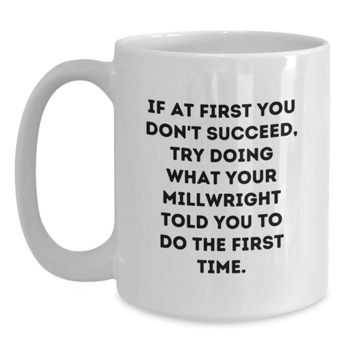 Funny Millwright Gifts, White Coffee Mug, Inspirational Quote for Millwright Men, Gifts from Family, Ideal Graduation Unique Gifts for Millwright Friends - Main