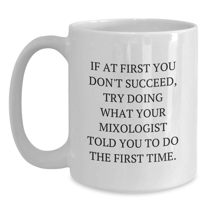 Funny Mixologist Gifts from Men to Wife, White Coffee Mug, If At First You Don't Succeed, Try Doing What Your Mixologist Told You To Do The First Time. - Main
