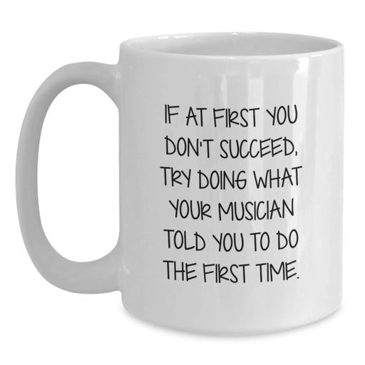 Funny Musician White Coffee Mug - If At First You Don't Succeed Gifts from Friends for Musician Birthday Unique - Main