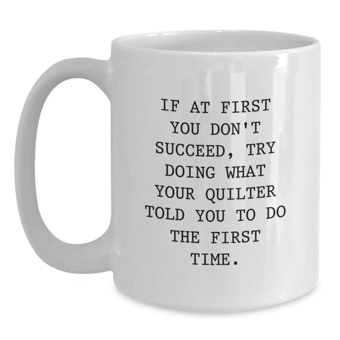 Quilter Gifts Funny White Coffee Mug Birthday Unique Idea for Friends Family or Coworkers - Main
