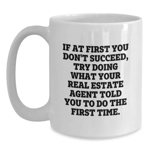 Funny Real Estate Agent Gifts from Friends, White Coffee Mug with Inspirational Quote for Birthday, Real Estate Agent White Mug, 15oz or 11oz Ceramic, Perfect for Real Estate Agent Men or Women - Main