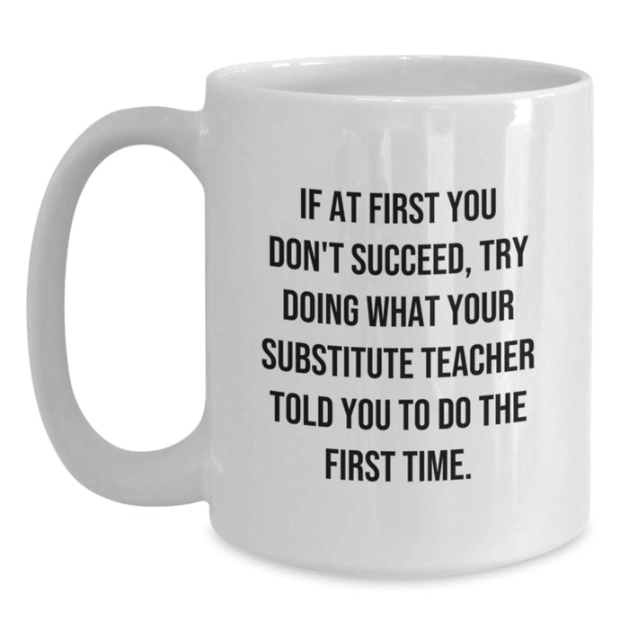 Funny Substitute Teacher Gifts for Men from Coworkers, White Coffee Mugs with Inspirational Quote, 11oz or 15oz Capacity, Ceramic Material, Microwave and Dishwasher Safe - Main