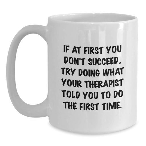 Funny Therapist Quote White Coffee Mug - Gifts from Friends for Therapist - Graduation Unique Gifts Ideas Mug - Main
