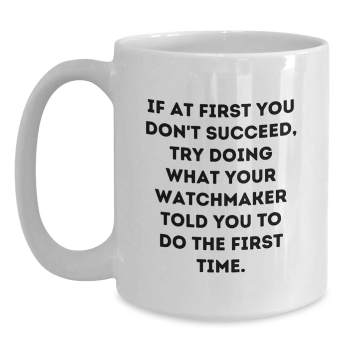 Funny Watchmaker Quotes on White Coffee Mug, Gifts from Friends for Watchmaker, Graduation Unique Gifts - Main