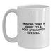 Funny Drawing Gifts from Friends for Men and Women Graduation Unique Coffee Mugs - 'Drawing Is Not A Hobby It's A Post-apocalyptic Life Skill' White Ceramic 11oz or 15oz - Main