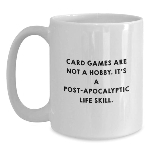 Funny Card Games Gifts from Friends for Card Games Lovers, White Coffee Mug, Unique Graduation Unique Gifts for Men or Women, 'Card Games Are Not A Hobby. It's A Post-apocalyptic Life Skill.' - Main