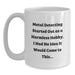 Funny Metal Detecting Quotes Gifts from Friends to Metal Detecting Enthusiasts White Coffee Mugs for Graduation Unique - Main