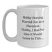 Hobby Horsing Gifts for Men and Women - Funny White Coffee Mug, 'Hobby Horsing Started Out As A Harmless Hobby. I Had No Idea It Would Come To This...' Graduation Unique Gifts from Family - Main
