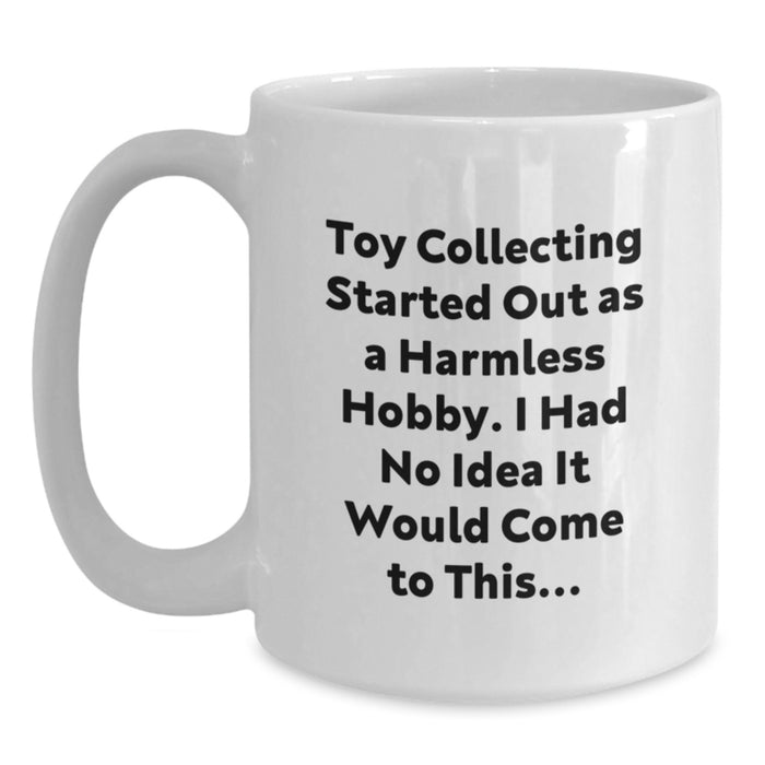 Funny Toy Collecting Gifts for Men - 'Toy Collecting Started Out As A Harmless Hobby' White Coffee Mug, Graduation Unique Gifts from Friends - Main