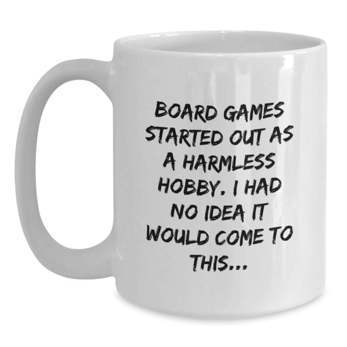 Funny Board Games Gifts for Him - 'Board Games Started Out As A Harmless Hobby. I Had No Idea It Would Come To This...' White Coffee Mug for Graduation, Unique Men's Birthday - Main