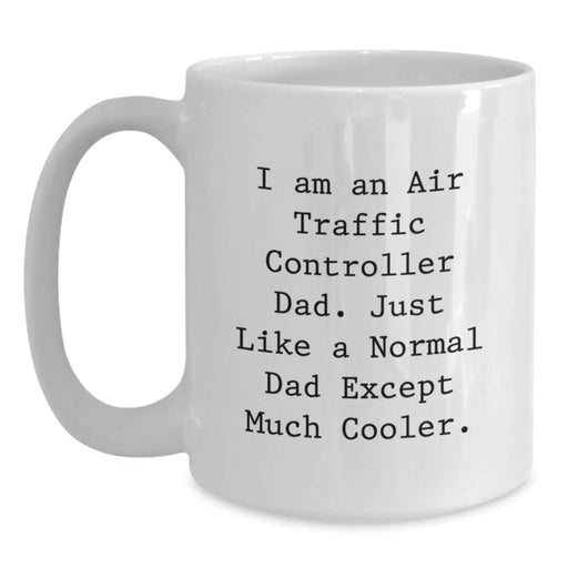 Funny Air Traffic Controller Gifts for Men - White Coffee Mug, I Am An Air Traffic Controller Dad Gift, Christmas Unique Gifts from Dad - Main