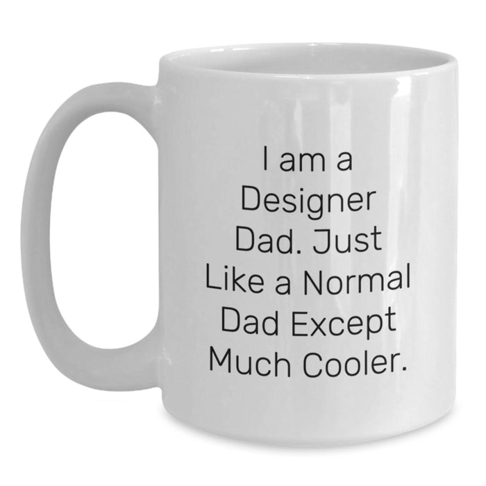 Funny Designer Coffee Mug Gifts from Dad for Graduation Unique, Perfect White Coffee Mug for Graduation Day, I Am A Designer Dad Mug - Main