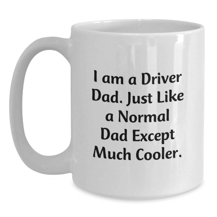 Funny Driver Gifts for Men, White Coffee Mug for Dad, I Am A Driver Dad Except Much Cooler Gift - Main