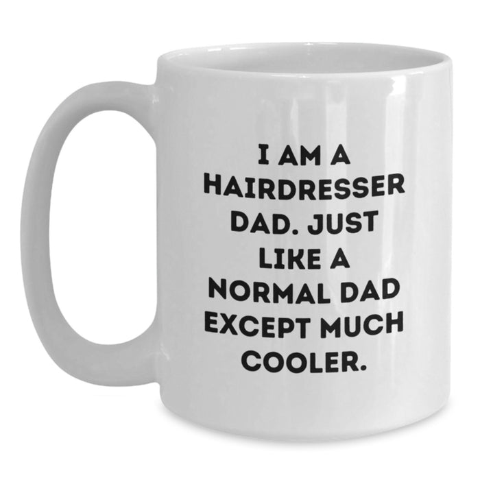 Gifts from Dad to Hairdresser Son, Funny White Coffee Mug for Graduation Unique Gifts, I Am A Hairdresser Dad Except Much Cooler. - Main