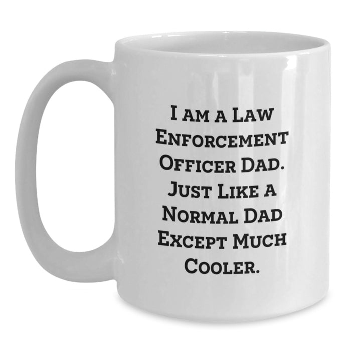 Funny Gifts for Law Enforcement Officer Dad, Unique Graduation Unique Gifts from Dad, White Coffee Mug with I Am A Law Enforcement Officer Dad Quote - Main