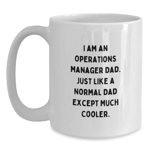 Funny Operations Manager Dad Gifts, Unique White Coffee Mug for Men, Graduation Unique Gifts from Family, I'm An Operations Manager Dad Except Much Cooler - Main