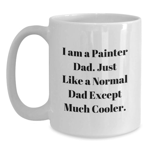 Funny Painter Dad Gifts, White Coffee Mug for Painter, I Am A Painter Dad Mugs for Graduation Unique Gifts from Dad to Painter - Main