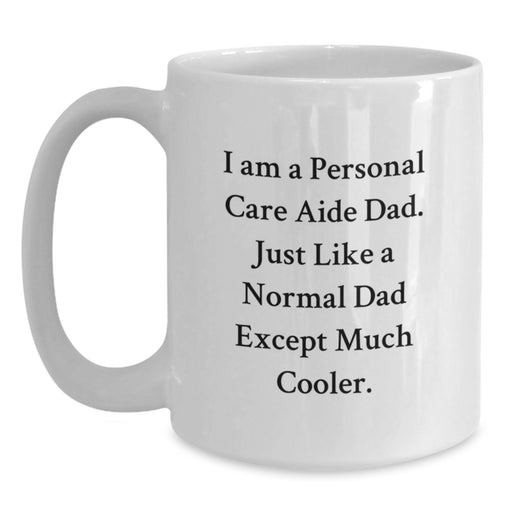 Personal Care Aide Gifts from Family - Funny White Coffee Mug for Dad, Perfect for Graduation Unique Gifts - 11oz or 15oz White Ceramic Mug, Microwave and Dishwasher Safe - Main