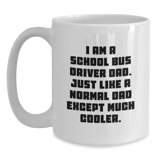 Funny School Bus Driver Dad Gifts from Men to School Bus Driver Graduation Unique Mug, I Am A School Bus Driver Dad Gifts for Men - Main