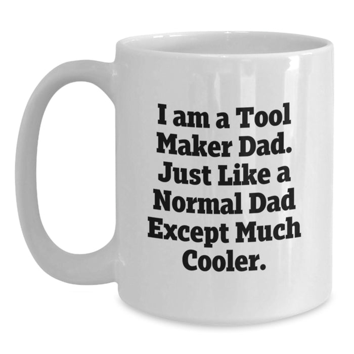 Funny Tool Maker Gifts for Men from Dad to Celebrate Graduation Unique White Coffee Mug, 'I am a Tool Maker Dad' - Main