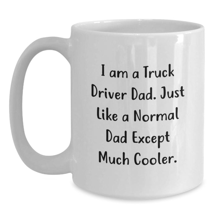 Funny Truck Driver Gifts from Dad - Truck Driver Dad White Coffee Mug for Men - Unique Graduation Unique Gifts for Him - I Am A Truck Driver Dad Mug - Main