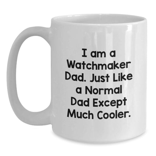 Funny Watchmaker Dad Gifts for Men, White Coffee Mug - 'I Am A Watchmaker Dad' Unique Graduation - Main