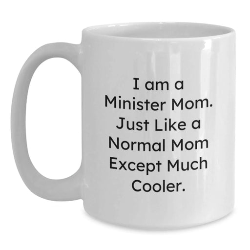 Funny Minister Mom White Coffee Mug Gifts for Minister Friends, Minister Birthday Unique Gifts from Family - I Am A Minister Mom - Main