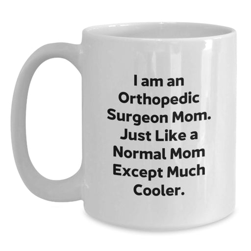 Funny Orthopedic Surgeon Mom White Coffee Mug Gifts for Orthopedic Surgeon Friends, Gifts from Family - Orthopedic Surgeon Graduation Unique Gifts - Main