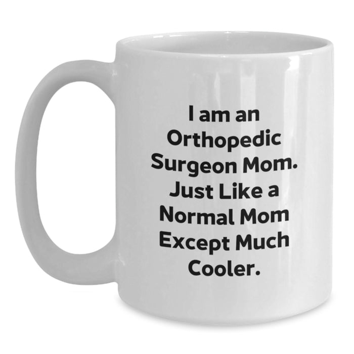 Funny Orthopedic Surgeon Mom White Coffee Mug Gifts for Orthopedic Surgeon Friends, Gifts from Family - Orthopedic Surgeon Graduation Unique Gifts - Main