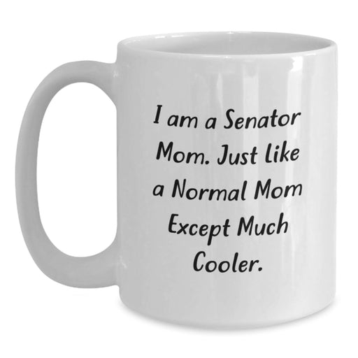 Funny Senator Mom Gifts from Mom - White Coffee Mug for Senator Dad, Unique Graduation Gifts for Him, Mom's Humorous Quote - Main