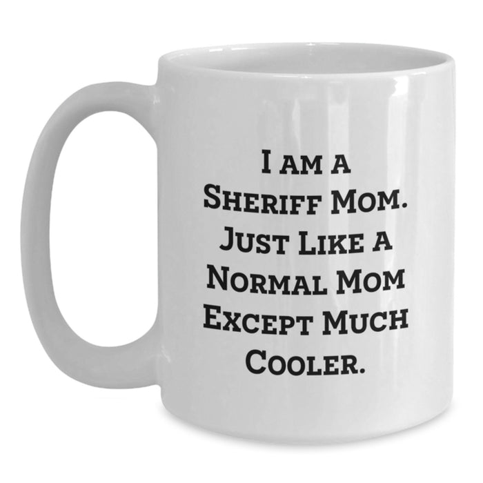 Sheriff Mom Gifts for Men or Women, Funny White Coffee Mug, Graduation Unique Gifts from Mom - Main