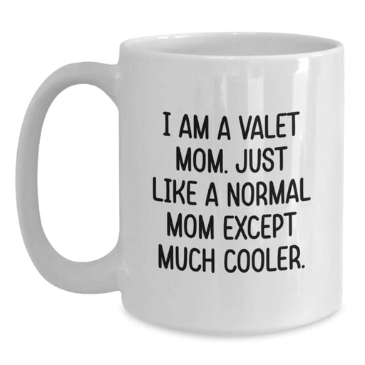 Valet Gifts from Mom, Funny White Coffee Mug, I Am A Valet Mom Just Like A Normal Mom Except Much Cooler, Perfect Valentine's Unique Gifts for Valet Mom - Main