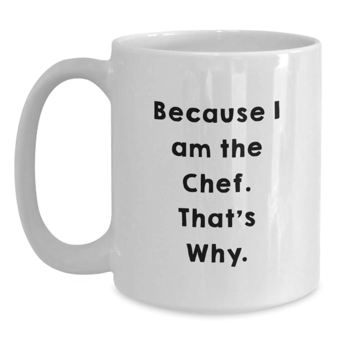 Funny Chef Gifts for Men - White Coffee Mug 'Because I Am The Chef. That's Why.' from Family - Main