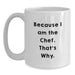 Funny Chef Gifts for Men - White Coffee Mug 'Because I Am The Chef. That's Why.' from Family - Main