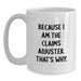 Funny Claims Adjuster Gifts for Men from Friends - White Coffee Mug Because I Am The Claims Adjuster That's Why. - Main
