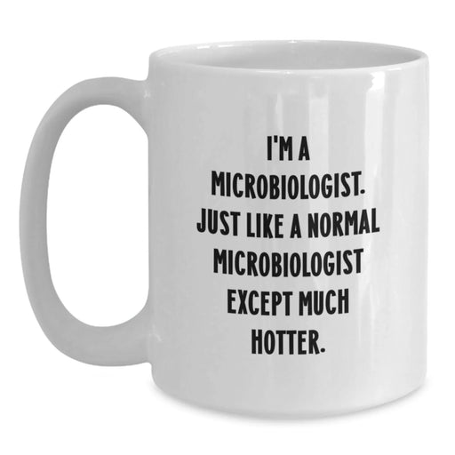 Funny Microbiologist Quote Gifts from Friends, Gifts for Microbiologist Men, White Ceramic Coffee Mug - 11oz/15oz, Perfect Graduation Unique Gifts - Main