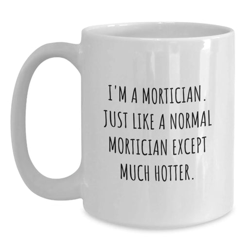 Funny Mortician Gifts for Her, White Coffee Mug, 'I'm A Mortician' Quote for Birthday, Gifts from Women, Unique Gifts for Mortician Friends - Main