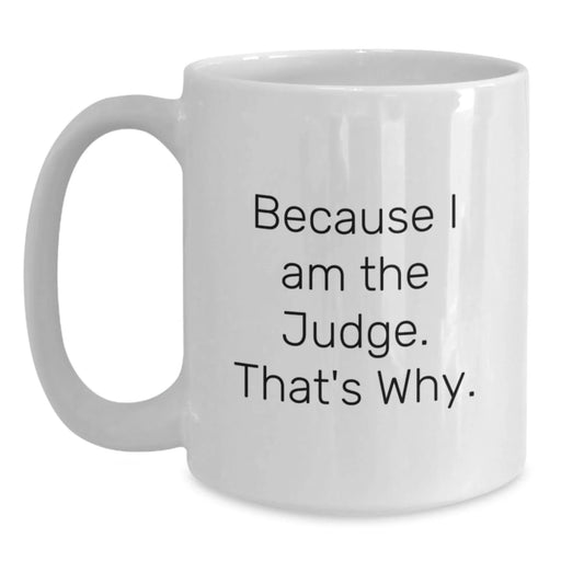 Funny Judge Appreciation Gifts for Him from Friends, Valentine's Unique Mug Because I Am The Judge. That's Why. - Main