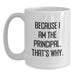 Funny Principal Gifts for Men, White Coffee Mugs, 'Because I Am The Principal. That's Why.' Graduation Unique - Main