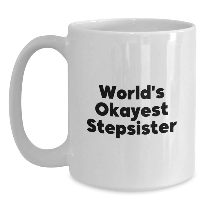 Funny Stepsister Gifts from Men, White Coffee Mug with 'World's Okayest Stepsister' Quote, Perfect Graduation Unique Gifts for Stepsister - Main