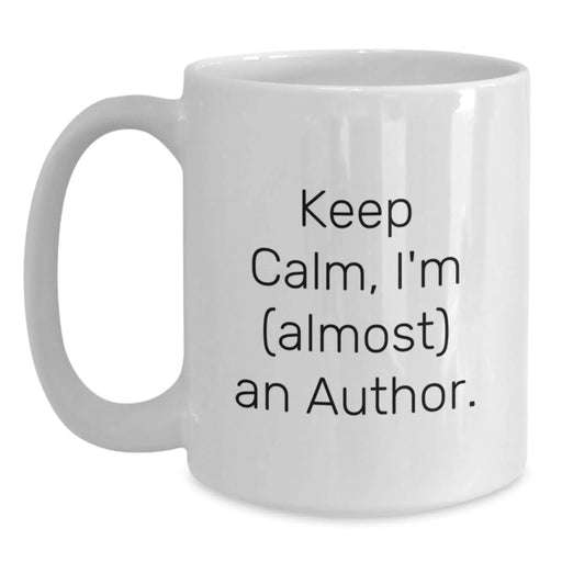 Funny Author Mug Gifts from Women for Author Friends and Family - White Coffee Mug with 'Keep Calm, I'm (almost) An Author.' Quote - Main