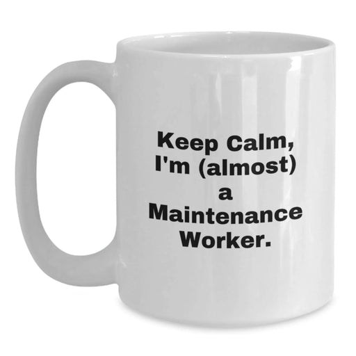 Funny Maintenance Worker Gifts, 'Keep Calm, I'm (almost) A Maintenance Worker.' White Coffee Mug for Friends, Coworkers, Family - Main
