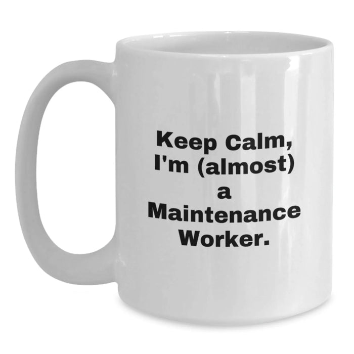 Funny Maintenance Worker Gifts, 'Keep Calm, I'm (almost) A Maintenance Worker.' White Coffee Mug for Friends, Coworkers, Family - Main