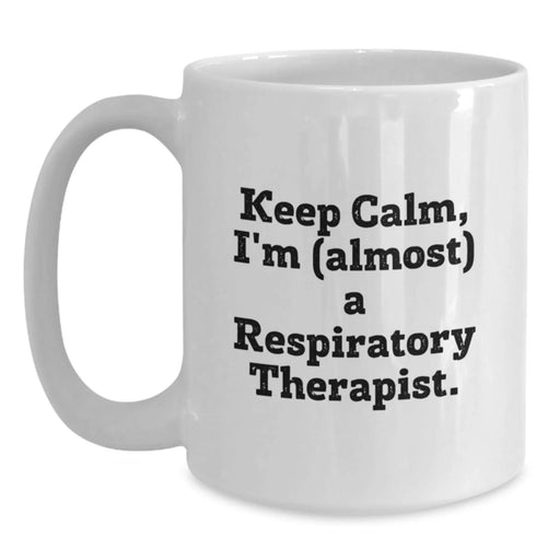 Funny Respiratory Therapist Gifts for Men and Women - White Coffee Mug with Keep Calm I'm Almost a Respiratory Therapist Quote - Ideal Gift from Friends or Family this Christmas - Main