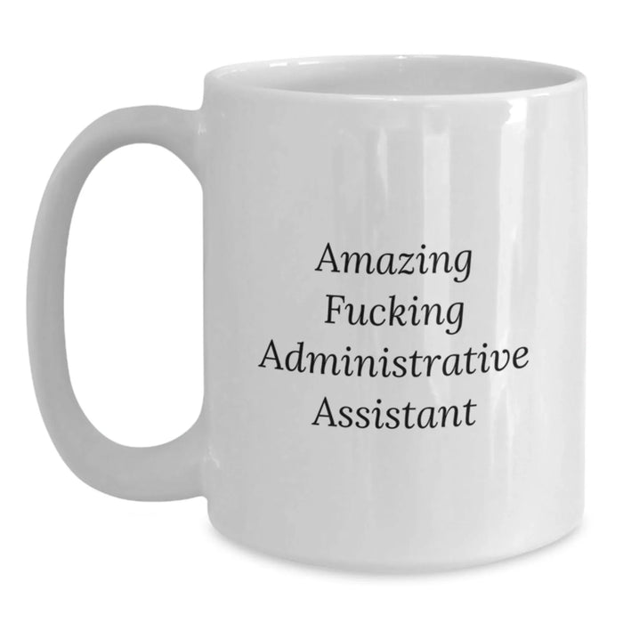 Funny Administrative Assistant Quotes White Coffee Mugs Gifts from Friends to Administrative Assistants on Birthday - Main